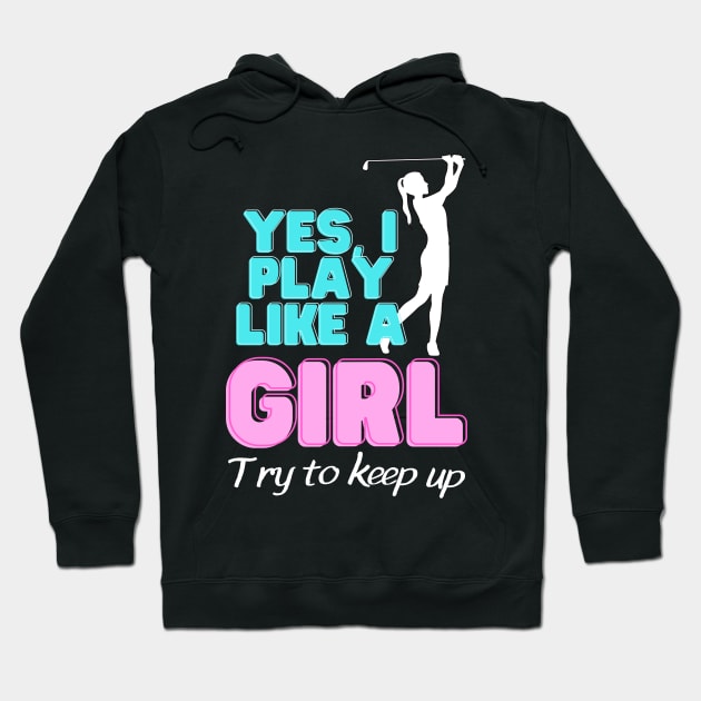 Yes, I Play Like A Girl Golf Golfer Women Hoodie by Foxxy Merch